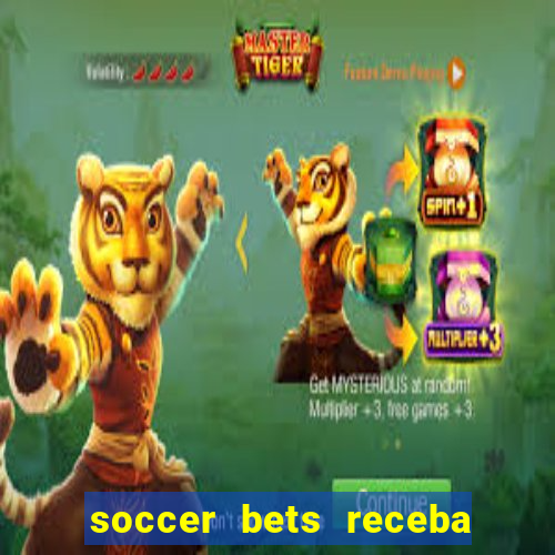 soccer bets receba seu dinheiro